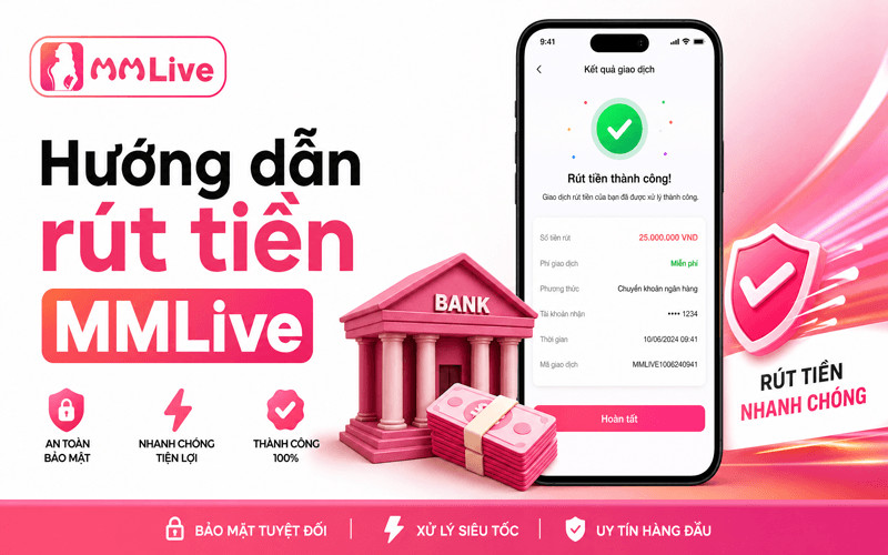 Rút tiền từ MMLive về tài khoản cá nhân một cách nhanh chóng