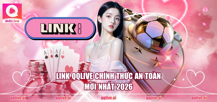 Link QQLive chính thức an toàn mới nhất 2026