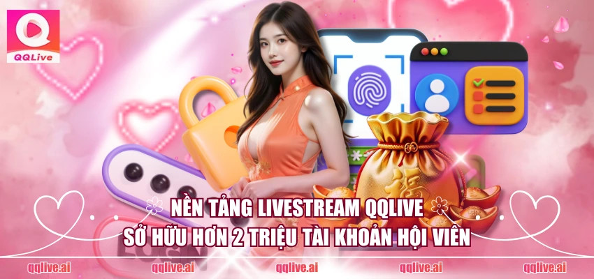 QQLive – Cổng Giải Trí Livestream Đỉnh Cao 2026: Trải Nghiệm Không Giới Hạn Cùng Dàn Idol Hot